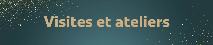 Visites et ateliers