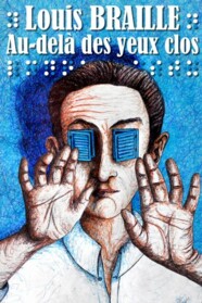 Louis Braille, au-delà des yeux clos